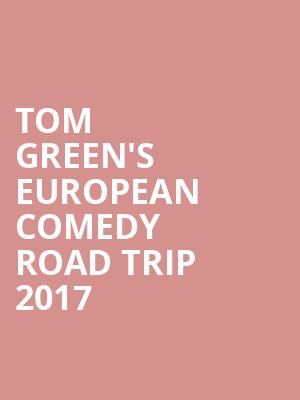 Tom Green's European Comedy Road Trip 2017 at O2 Shepherds Bush Empire